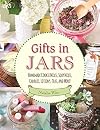 Gifts in Jars: Homemade Cookie Mixes, Soup Mixes, Candles, Lotions, Teas, and More!