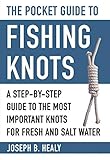 The Pocket Guide To Fishing Knots A Stepbystep Guide To The Most Important Knots For Fresh And Salt Water Skyhorse Pocket Guides
