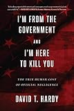 Im From The Government And Im Here To Kill You The True Human Cost Of Official Negligence