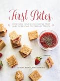 First Bites Homemade Nourishing Recipes From Baby Spoonfuls To Toddler Treats