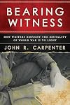 Bearing Witness: How Writers Brought the Brutality of World War II to Light