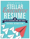 How To Write A Stellar Executive Resume 50 Tips To Reaching Your Job Target