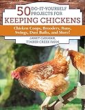 50 Doityourself Projects For Keeping Chickens Chicken Coops Brooders Runs Swings Dust Baths And More
