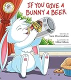 If You Give A Bunny A Beer Addicted Animals