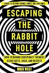 Escaping the Rabbit Hole: How to Debunk Conspiracy Theories Using Facts, Logic, and Respect
