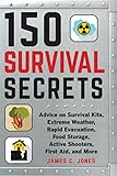 150 Survival Secrets Advice On Survival Kits Extreme Weather Rapid Evacuation Food Storage Active Shooters First Aid And More