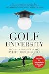Golf University: Become a Better Putter, Driver, and More―the Smart Way