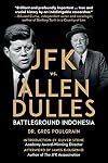 JFK vs. Allen Dulles: Battleground Indonesia
