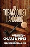 The Tobacconist Handbook: An Essential Guide to Cigars & Pipes