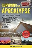 Surviving The Apocalypse The Ultimate Guide To Surviving Nuclear War Floods Fire Earthquakes Civil Unrest Pandemics And More