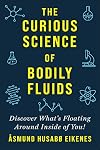 Curious Science of Bodily Fluids: Discover What's Floating Around Inside of You!