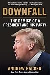 Downfall: The Demise of a President and His Party
