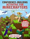 Confidence-Building Activities for Minecrafters: More Than 50 Activities to Help Kids Level Up Their Self-Esteem!