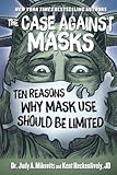 The Case Against Masks Ten Reasons Why Mask Use Should Be Limited