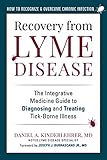 Recovery from Lyme Disease: The Integrative Medicine Guide to Diagnosing and Treating Tick-Borne Illness
