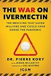 War on Ivermectin: The Medicine that Saved Millions and Could Have Ended the Pandemic