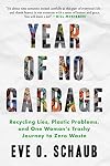Year of No Garbage: Recycling Lies, Plastic Problems, and One Woman's Trashy Journey to Zero Waste