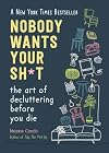 Nobody Wants Your Sh*t: The Art of Decluttering Before You Die
