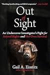 Out of Sight: An Undercover Investigator's Fight for Animal Rights and Her Own Survival