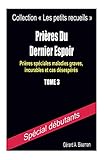Pri%C3%A8res Du Dernier Espoir: Pri%C3%A8res Sp%C3%A9ciales Maladies Graves, Incurables Et Cas D%C3%A9sesp%C3%A9r%C3%A9s