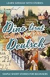 Learn German with Stories: Dino lernt Deutsch Collector's Edition - Simple Short Stories for Beginners (1-4) (German Edition)