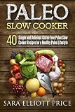 Paleo Slow Cooker 40 Simple And Delicious Glutenfree Paleo Slow Cooker Recipes For A Healthy Paleo Lifestyle