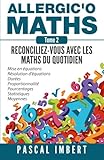 Allergic'o Maths, Tome 2: R%C3%A9conciliez Vous Avec Les Maths Du Quotidien