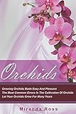 Orchids Growing Orchids Made Easy And Pleasant The Most Common Errors In The Cultivation Of Orchids Let Your Orchids Grow For Many Years Orchids Techniques Gardening In Pots Volume 1