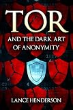 Tor And The Dark Art Of Anonymity How To Be Invisible From Nsa Spying