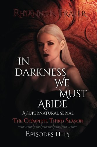 In Darkness We Must Abide: The Complete Third Season: Episodes 11-15
