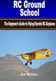 Rc Ground School The Beginners Guide To Flying Electric Rc Airplanes