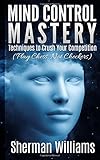Mind Control Mastery: Techniques to Crush Your Competition (Play Chess, Not Checkers)
