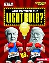Who Invented the Light Bulb?: Edison Vs. Swan