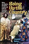 Going Up the Country: When the Hippies, Dreamers, Freaks, and Radicals Moved to Vermont