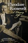 Theodore Roosevelt: A Literary Life