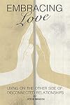 Embracing Love: Living on the Other Side of Disconnected Relationships