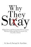 Why They Stay Helping Parents And Church Leaders Make Investments That Keep Children And Teens Connected To The Church For A Lifetime