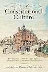 A Constitutional Culture: New England and the Struggle Against Arbitrary Rule in the Restoration Empire (Early American Studies)