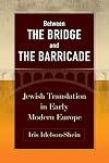 Between the Bridge and the Barricade: Jewish Translation in Early Modern Europe (Jewish Culture and Contexts)