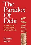 The Paradox of Debt: A New Path to Prosperity Without Crisis