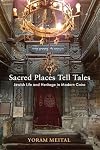 Sacred Places Tell Tales: Jewish Life and Heritage in Modern Cairo (Jewish Culture and Contexts)