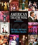 American Theatre Wing An Oral History 100 Years 100 Voices 100 Million Miracles