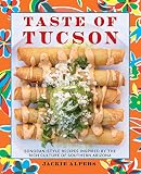 Taste Of Tucson Sonoranstyle Recipes Inspired By The Rich Culture Of Southern Arizona