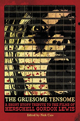 The Gruesome Tensome: A Short Story Tribute to the Films of Herschell Gordon Lewis book cover