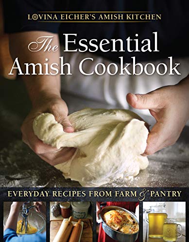 The Essential Amish Cookbook: Everyday Recipes from Farm and Pantry (Lovina Eicher's Amish Kitchen)