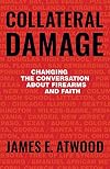 Collateral Damage: Changing the Conversation about Firearms and Faith