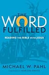 The Word Fulfilled: Reading the Bible with Jesus