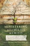 Ministering to Families in Crisis: The Essential Guide for Nurturing Mental and Emotional Health