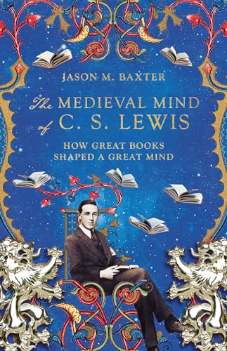 Cover of The Medieval Mind of C. S. Lewis: How Great Books Shaped a Great Mind