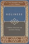 Holiness: A Biblical, Historical, and Systematic Theology